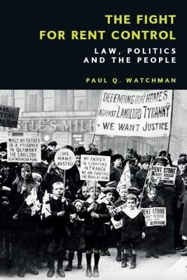 The Fight for Rent Control: Law, Politics and the People - Paul Q. Watchman - cover