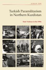 Turkish Paramilitarism in Northern Kurdistan: State Violence in the 1990s