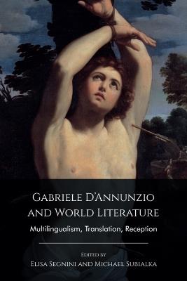 Gabriele D'Annunzio and World Literature: Multilingualism, Translation, Reception - cover