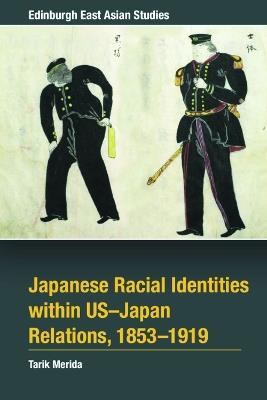 Japanese Racial Identities Within U.S.-Japan Relations, 1853-1919 - Tarik Merida - cover