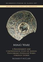 Mina'I Ware: A Reassessment and Comprehensive Study of Iranian Polychrome Overglaze Wares Through Sherds