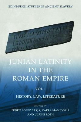 Junian Latinity in the Roman Empire Volume 1: History, Law, Literature - Pedro L pez Barja,Carla Masi Doria,Ulrike Roth - cover