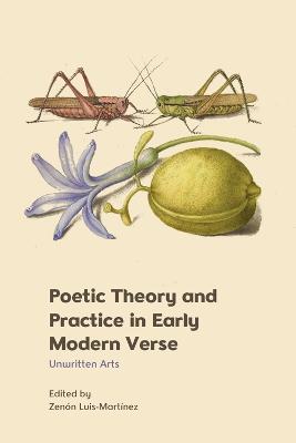 Poetic Theory and Practice in Early Modern Verse: Unwritten Arts - cover