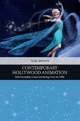 Contemporary Hollywood Animation: Style, Storytelling, Culture and Ideology Since the 1990s - Noel Brown - cover