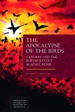 The Apocalypse of the Birds: 1 Enoch and the Jewish Revolt Against Rome