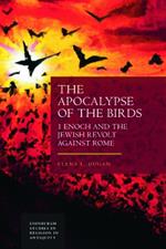 The Apocalypse of the Birds: 1 Enoch and the Jewish Revolt Against Rome