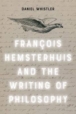Francois Hemsterhuis and the Writing of Philosophy - Daniel Whistler - cover