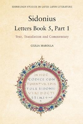 Sidonius: Letters Book 5, Part 1: Text, Translation and Commentary - Giulia Marolla - cover