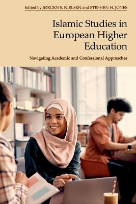 Islamic Studies in European Higher Education: Navigating Academic and Confessional Approaches - cover
