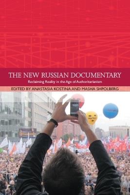 The New Russian Documentary: Reclaiming Reality in the Age of Authoritarianism - cover