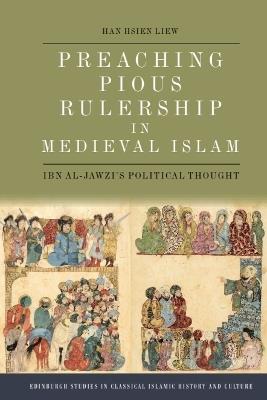 Preaching Pious Rulership in Medieval Islam: Ibn al-Jawzi's Political Thought - Han Hsien Liew - cover