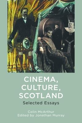 Cinema, Culture, Scotland: Selected Essays - Colin McArthur - cover