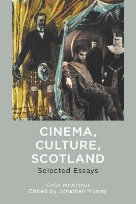 Cinema, Culture, Scotland: Selected Essays - Colin McArthur - cover