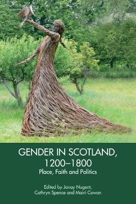 Gender in Scotland, 1200-1800: Place, Politics and Faith - cover
