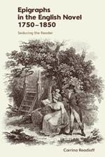 Epigraphs in the English Novel 17501850: Seducing the Reader