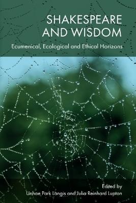Shakespeare and Wisdom: Ecumenical, Ecological and Ethical Horizons - cover