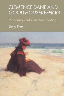 Clemence Dane and Good Housekeeping: Modernity and Common Reading - Stella Deen - cover
