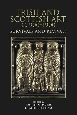 Irish and Scottish Art, c. 900-1900: Survivals and Revivals - cover