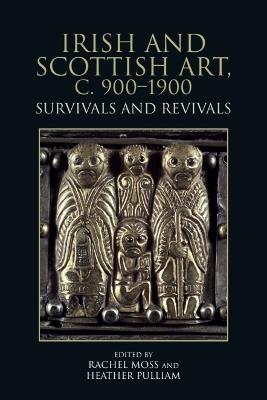 Irish and Scottish Art, c. 900-1900: Survivals and Revivals - cover
