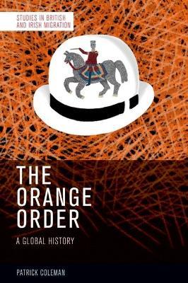The Orange Order: A Global History - Patrick Coleman - cover