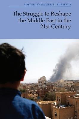 The Struggle to Reshape the Middle East in the 21st Century - cover