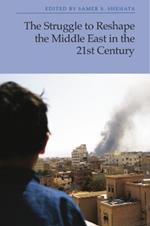 The Struggle to Reshape the Middle East in the 21st Century