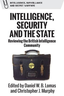 Intelligence, Security and the State: Reviewing the British Intelligence Community - cover