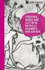 Violence, Image and Victim in Bataille, Agamben and Girard