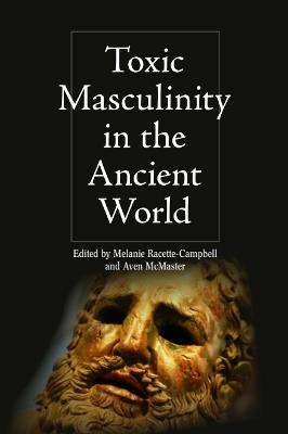 Toxic Masculinity in the Ancient World - cover