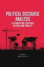 Political Discourse Analysis: Legitimisation Strategies in Crisis and Conflict