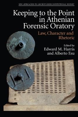 Keeping to the Point in Athenian Forensic Oratory: Law, Character and Rhetoric - cover