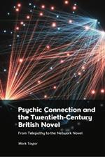 Psychic Connection and the Twentieth-Century British Novel: From Telepathy to the Network Novel