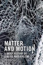 Matter and Motion: A Brief History of Kinetic Materialism