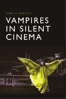 Vampires in Silent Cinema - Gary D Rhodes - cover