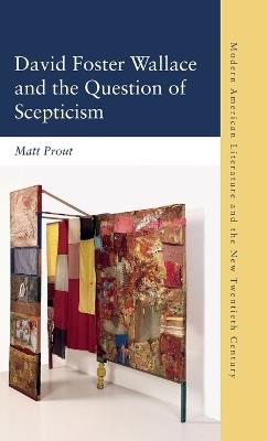 David Foster Wallace and the Question of Scepticism - Matt Prout - cover
