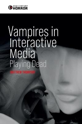 Vampires in Interactive Media: Playing Dead - Matthew Thompson - cover