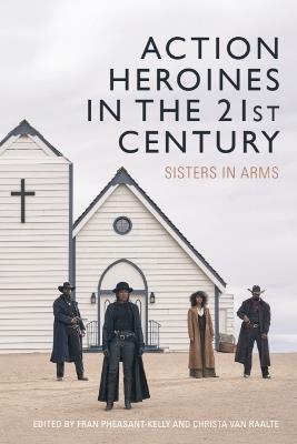 Action Heroines in the 21st Century: Sisters in Arms - cover
