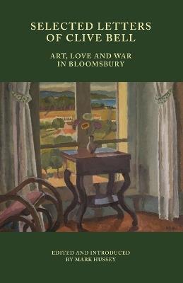 Selected Letters of Clive Bell: Art, Love and War in Bloomsbury - cover