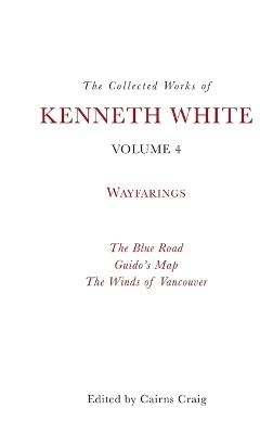 The Collected Works of Kenneth White, Volume 4: Waybooks - Kenneth White - cover