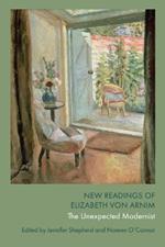 New Readings of Elizabeth von Arnim: The Unexpected Modernist