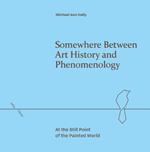 Somewhere Between Art History and Phenomenology: At the Still Point of the Painted World