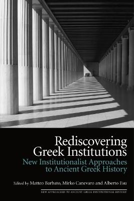 Rediscovering Greek Institutions: New Institutionalist Approaches to Ancient Greek History - cover