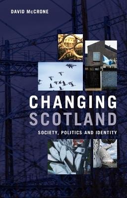 Changing Scotland: Society, Politics and Identity - David McCrone - cover