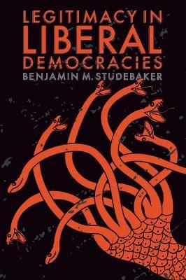 Legitimacy in Liberal Democracies - Benjamin M. Studebaker - cover