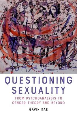 Questioning Sexuality: From Psychoanalysis to Gender Theory and Beyond - Gavin Rae - cover