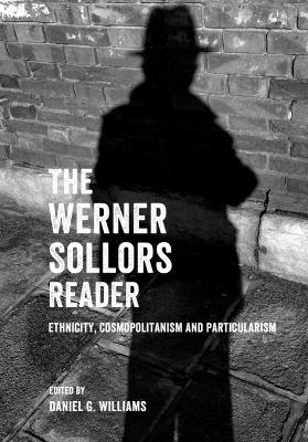 The Werner Sollors Reader: Ethnicity, Cosmopolitanism and Particularism - Werner Sollors - cover