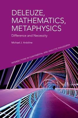 Deleuze, Mathematics, Metaphysics: Difference and Necessity - Michael J. Ardoline - cover