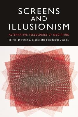Screens and Illusionism: Alternative Teleologies of Mediation - cover