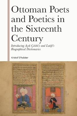 Ottoman Poets and Poetics in the Sixteenth Century: Introducing Asik Çelebi's and Latifi's Biographical Dictionaries - cover