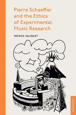 Pierre Schaeffer and the Ethics of Experimental Music Research - Patrick Valiquet - cover